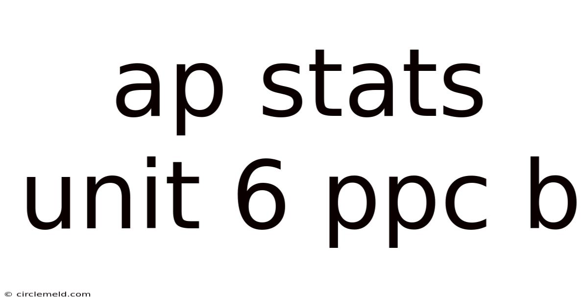 Ap Stats Unit 6 Ppc B