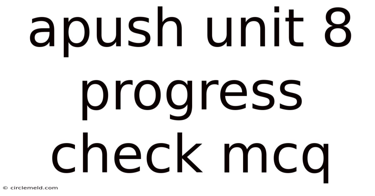 Apush Unit 8 Progress Check Mcq