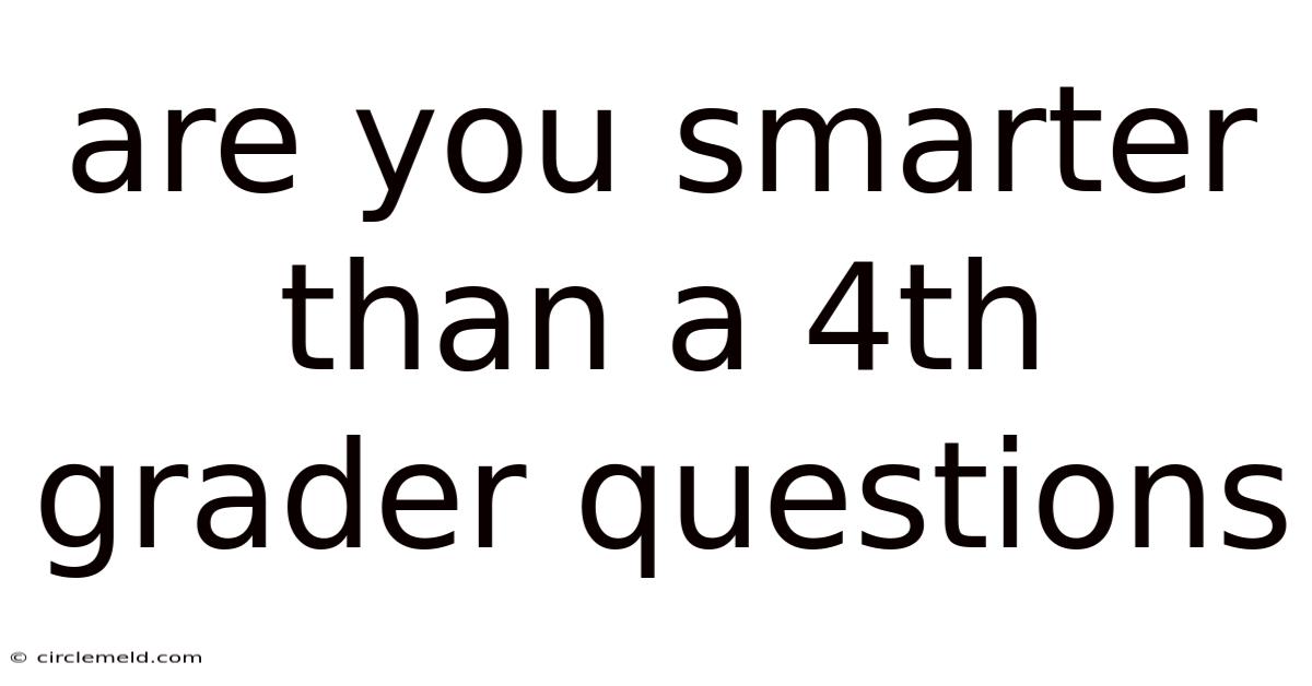 Are You Smarter Than A 4th Grader Questions