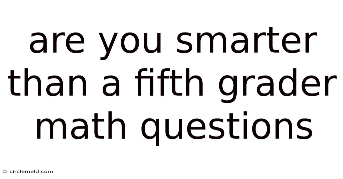Are You Smarter Than A Fifth Grader Math Questions