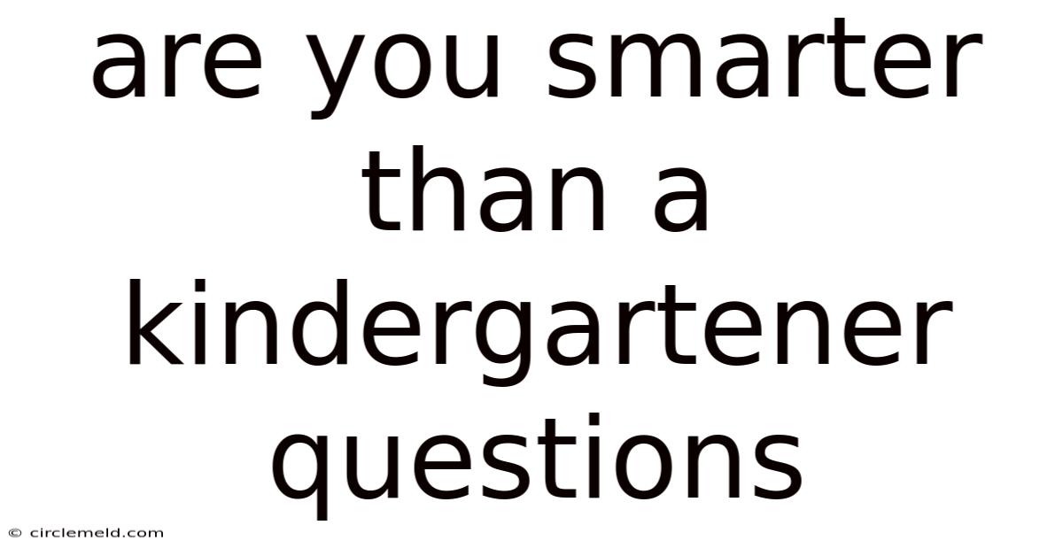 Are You Smarter Than A Kindergartener Questions