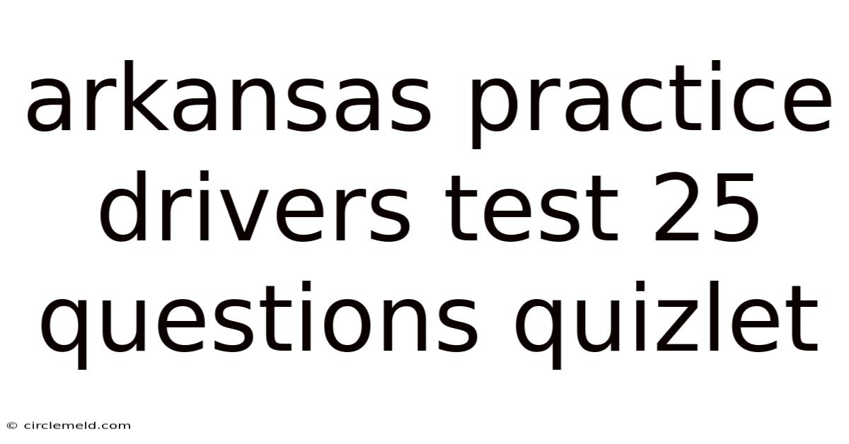 Arkansas Practice Drivers Test 25 Questions Quizlet