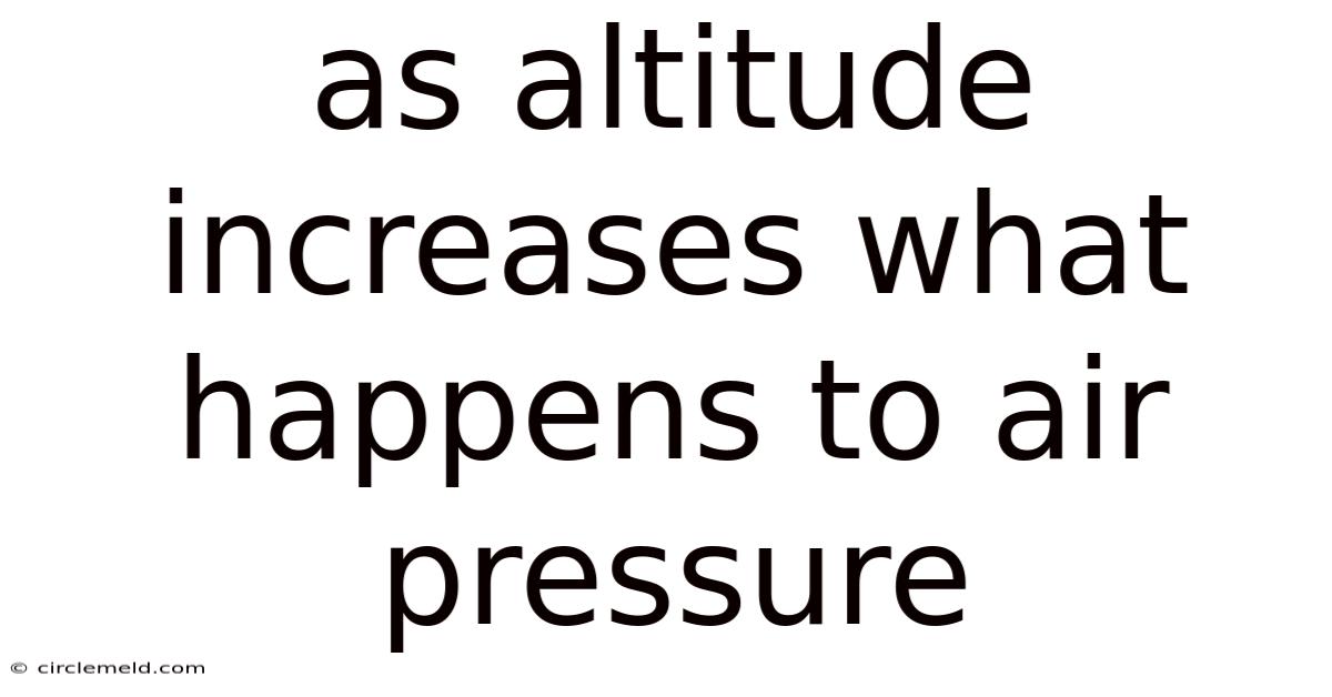 As Altitude Increases What Happens To Air Pressure
