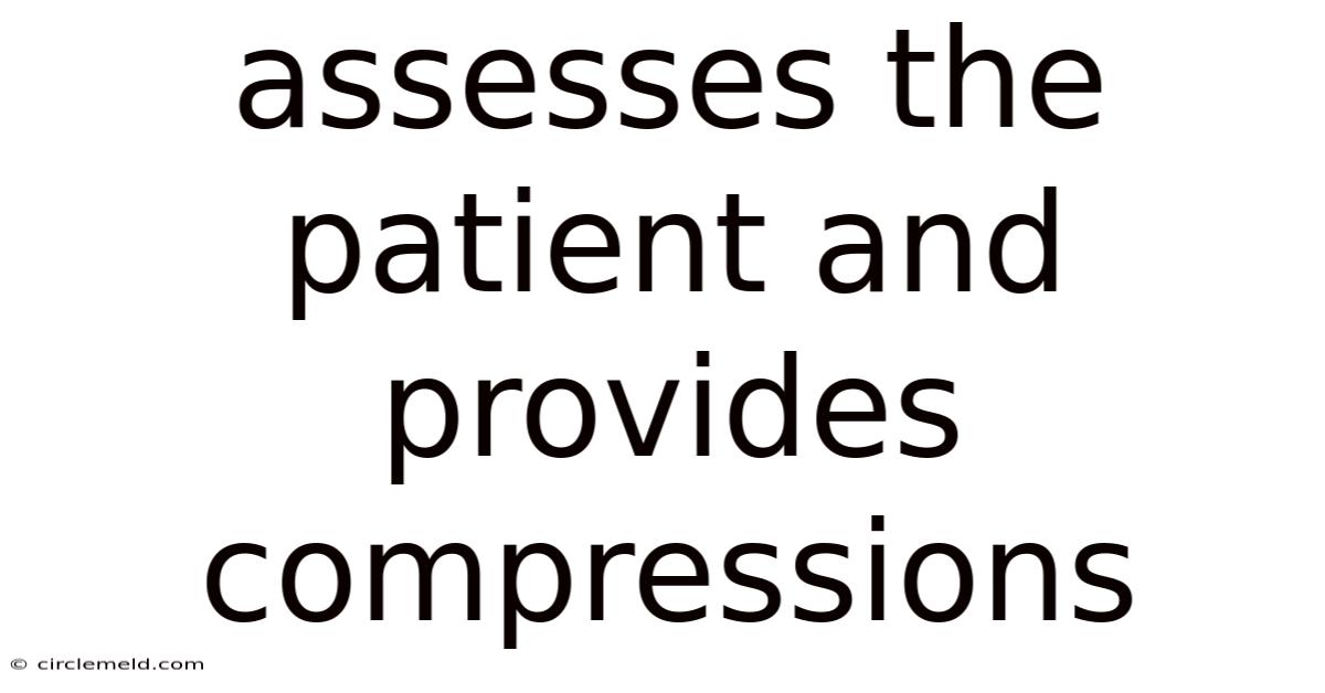 Assesses The Patient And Provides Compressions