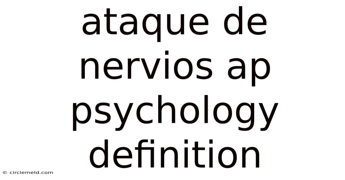 Ataque De Nervios Ap Psychology Definition