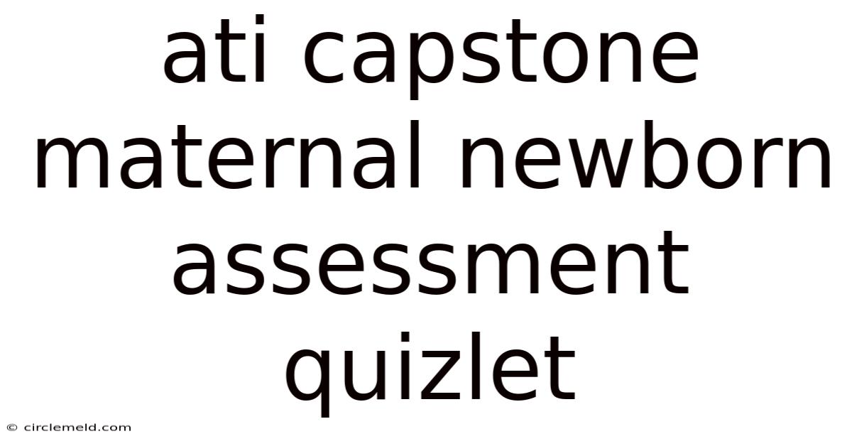 Ati Capstone Maternal Newborn Assessment Quizlet