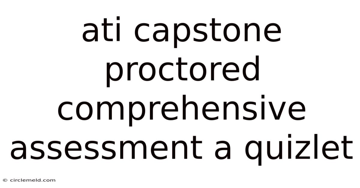Ati Capstone Proctored Comprehensive Assessment A Quizlet