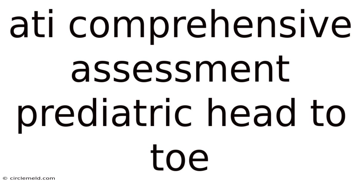 Ati Comprehensive Assessment Prediatric Head To Toe