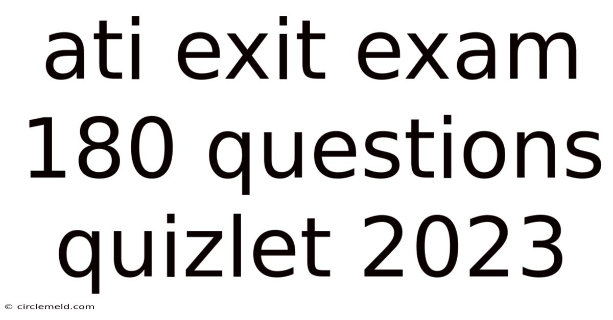 Ati Exit Exam 180 Questions Quizlet 2023