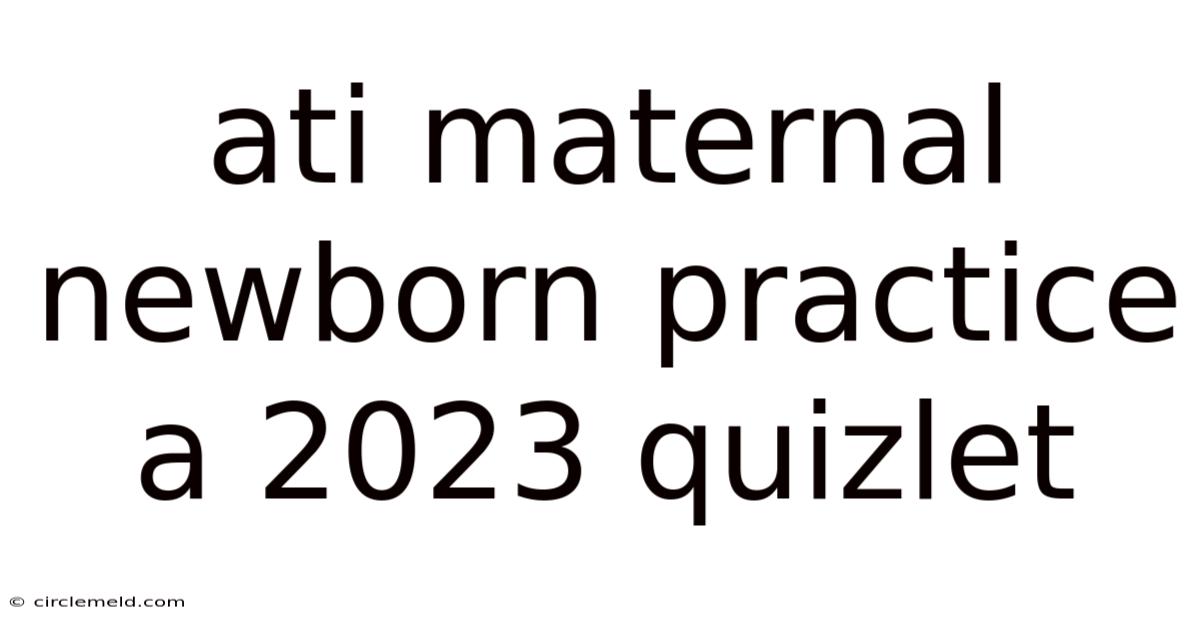 Ati Maternal Newborn Practice A 2023 Quizlet