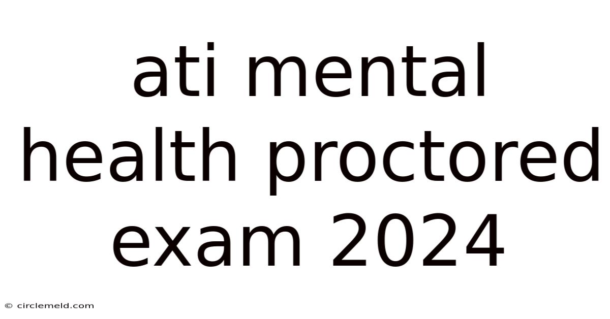 Ati Mental Health Proctored Exam 2024