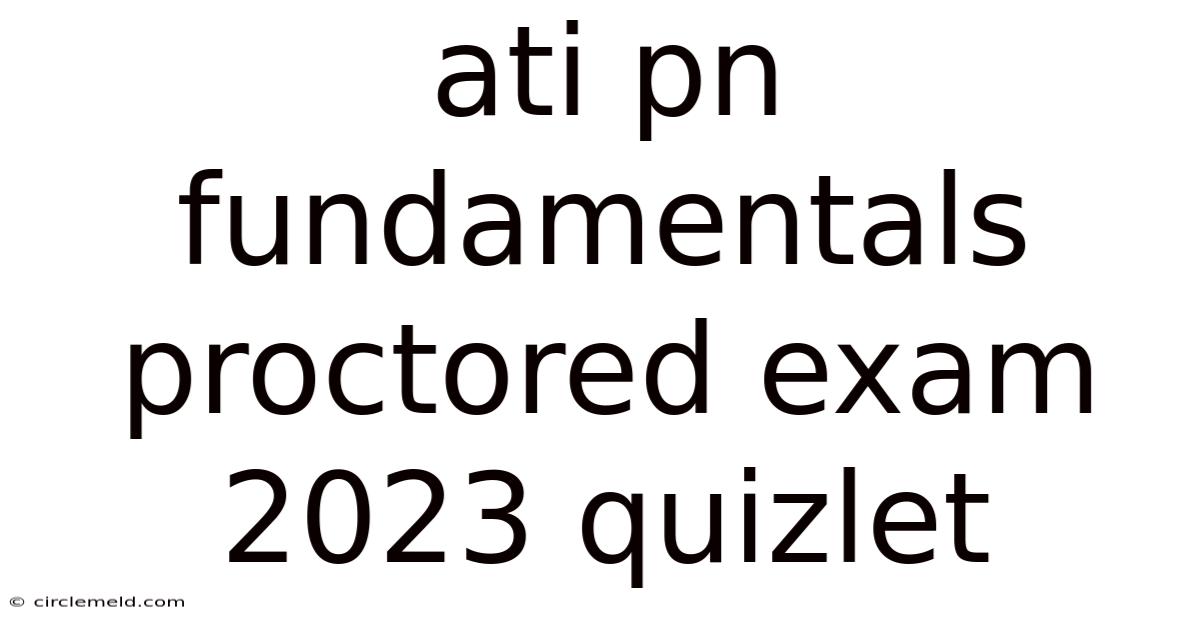 Ati Pn Fundamentals Proctored Exam 2023 Quizlet