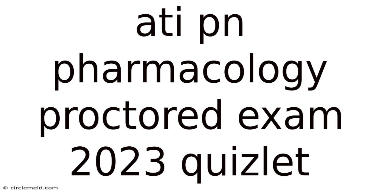 Ati Pn Pharmacology Proctored Exam 2023 Quizlet