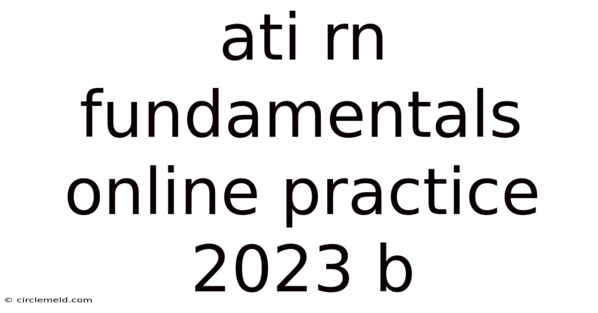 Ati Rn Fundamentals Online Practice 2023 B