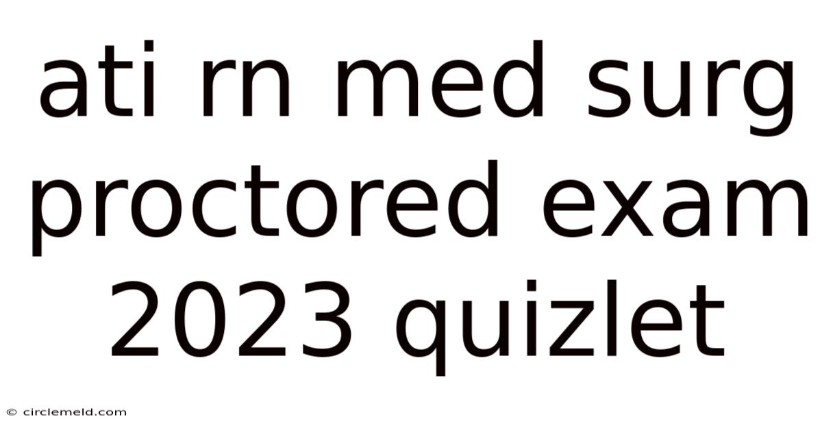 Ati Rn Med Surg Proctored Exam 2023 Quizlet