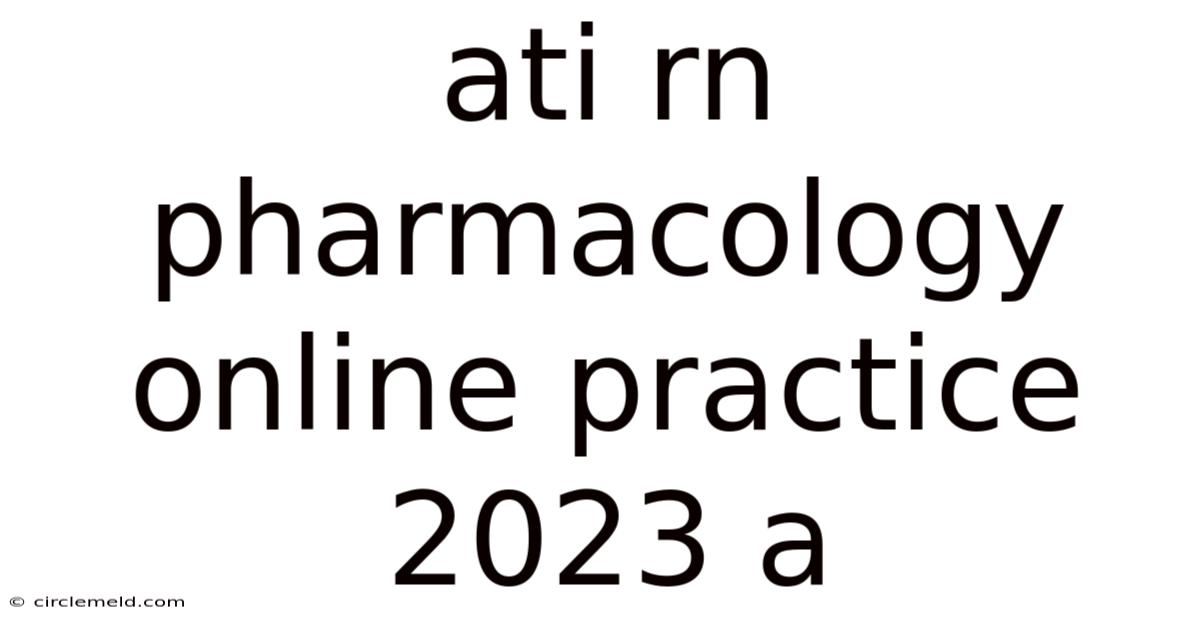 Ati Rn Pharmacology Online Practice 2023 A