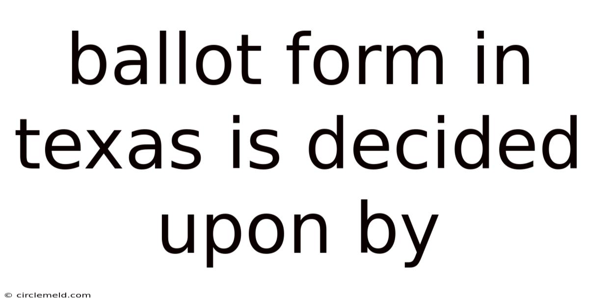 Ballot Form In Texas Is Decided Upon By