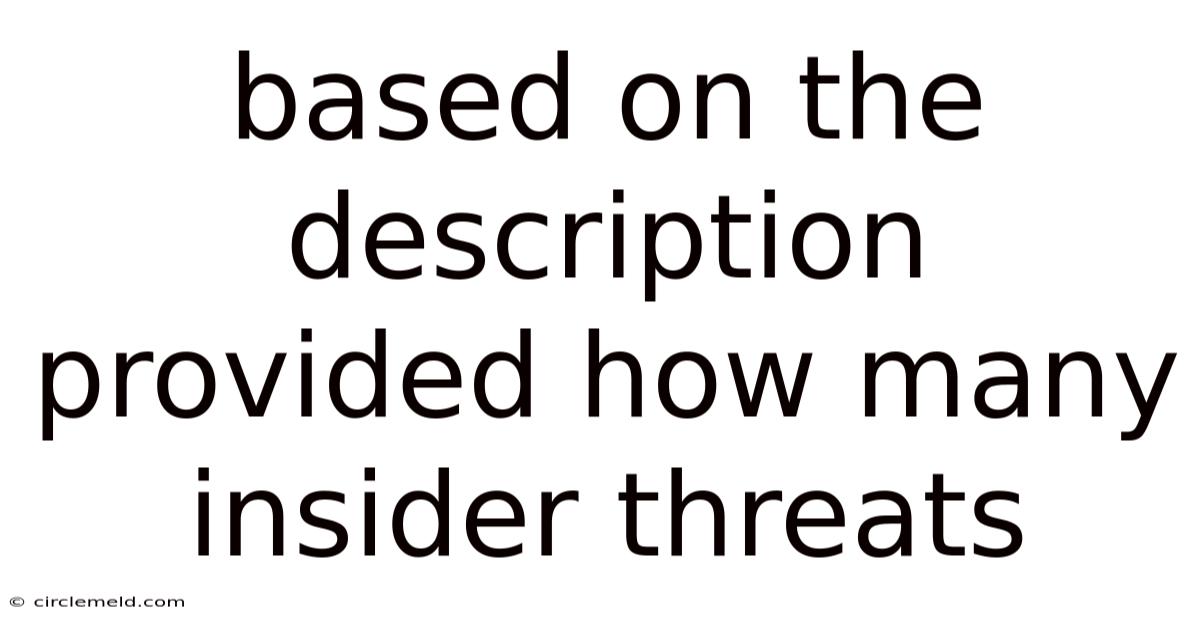 Based On The Description Provided How Many Insider Threats