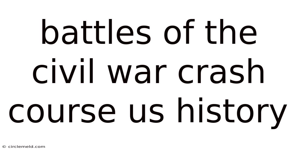 Battles Of The Civil War Crash Course Us History