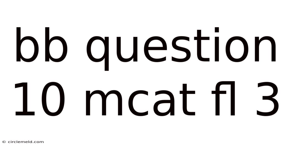 Bb Question 10 Mcat Fl 3