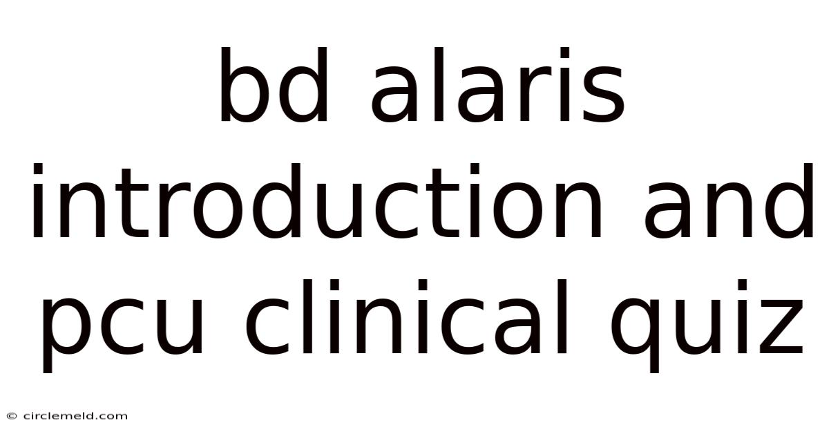 Bd Alaris Introduction And Pcu Clinical Quiz