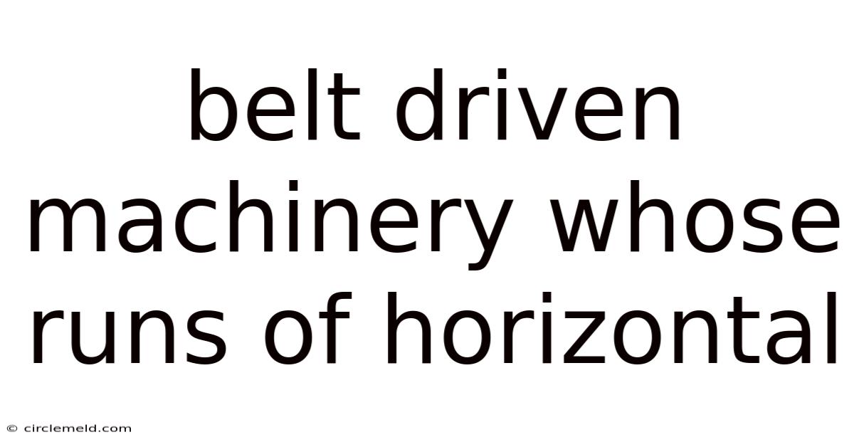 Belt Driven Machinery Whose Runs Of Horizontal