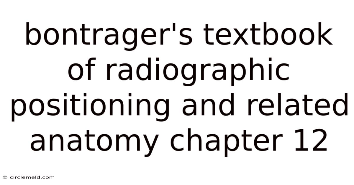 Bontrager's Textbook Of Radiographic Positioning And Related Anatomy Chapter 12