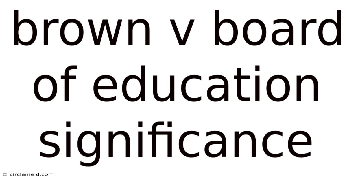 Brown V Board Of Education Significance