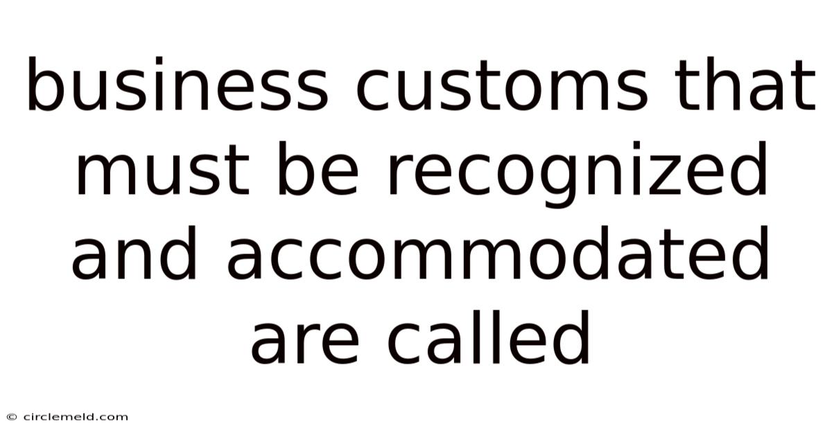 Business Customs That Must Be Recognized And Accommodated Are Called