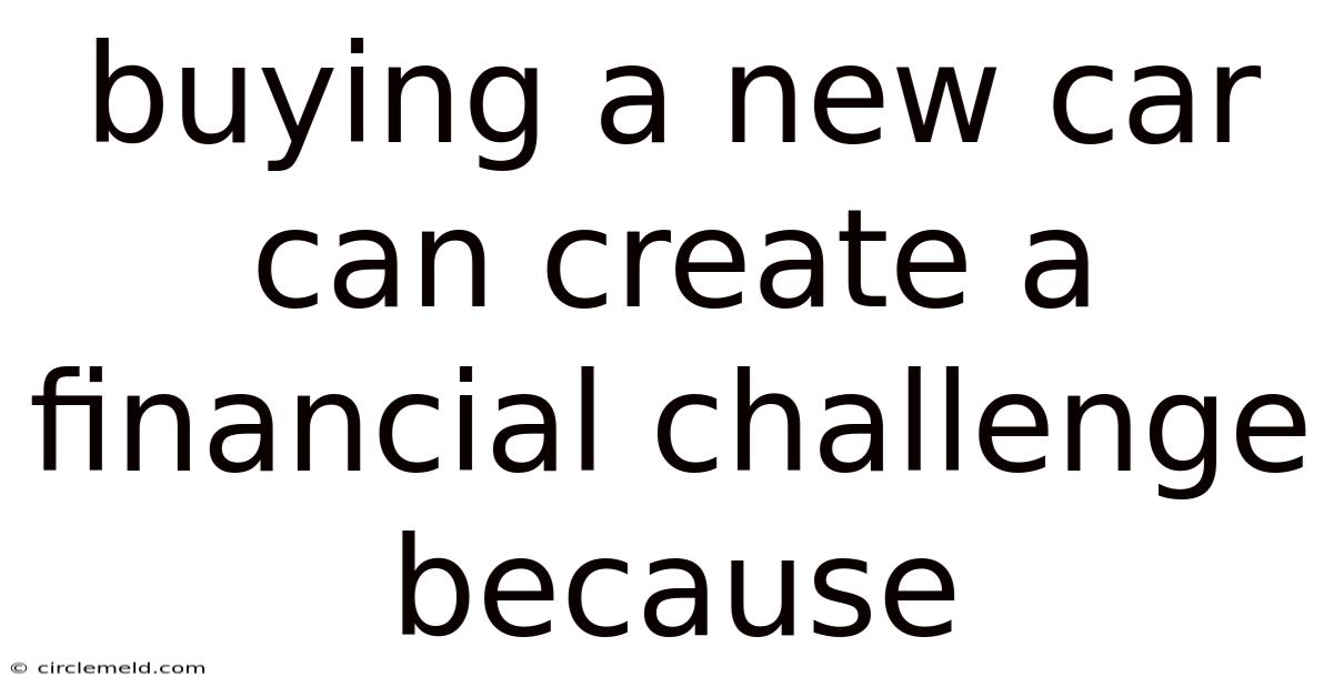 Buying A New Car Can Create A Financial Challenge Because