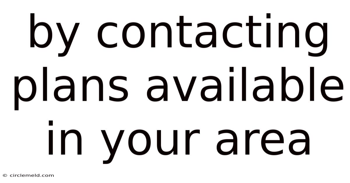 By Contacting Plans Available In Your Area