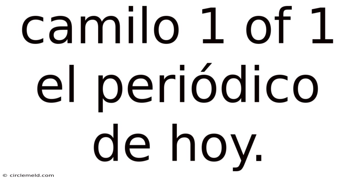 Camilo 1 Of 1 El Periódico De Hoy.