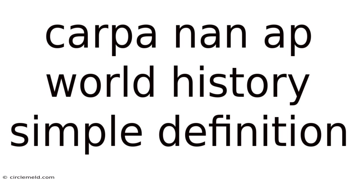 Carpa Nan Ap World History Simple Definition
