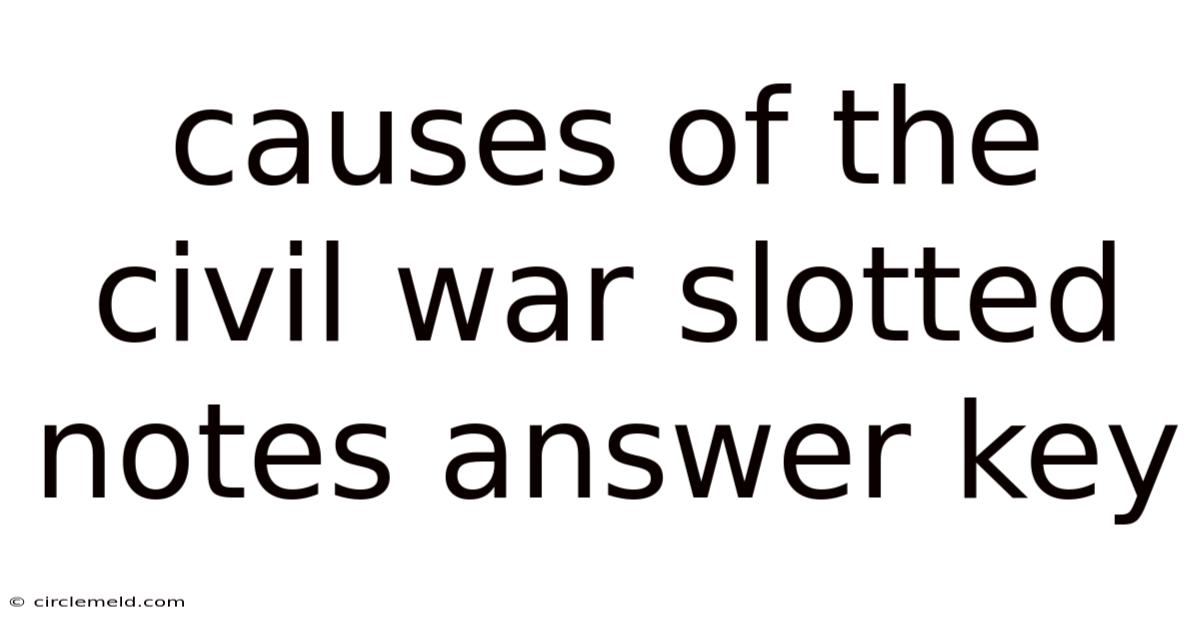 Causes Of The Civil War Slotted Notes Answer Key
