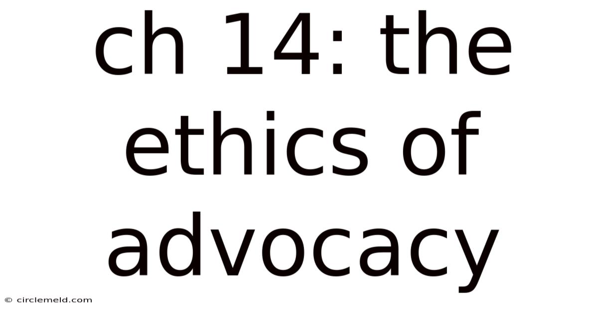 Ch 14: The Ethics Of Advocacy