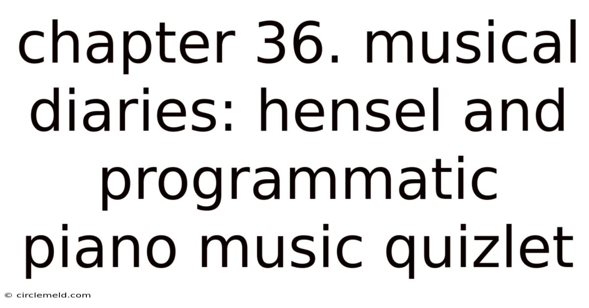 Chapter 36. Musical Diaries: Hensel And Programmatic Piano Music Quizlet
