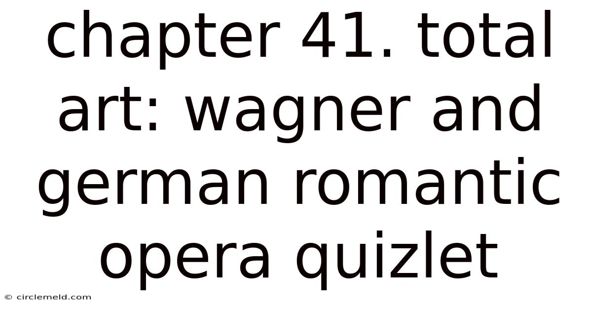 Chapter 41. Total Art: Wagner And German Romantic Opera Quizlet