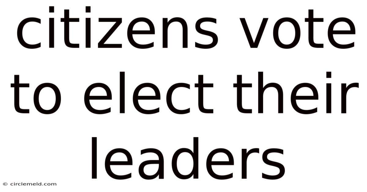 Citizens Vote To Elect Their Leaders