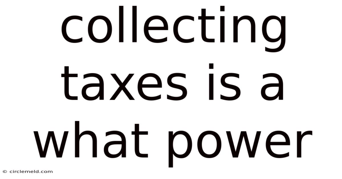 Collecting Taxes Is A What Power