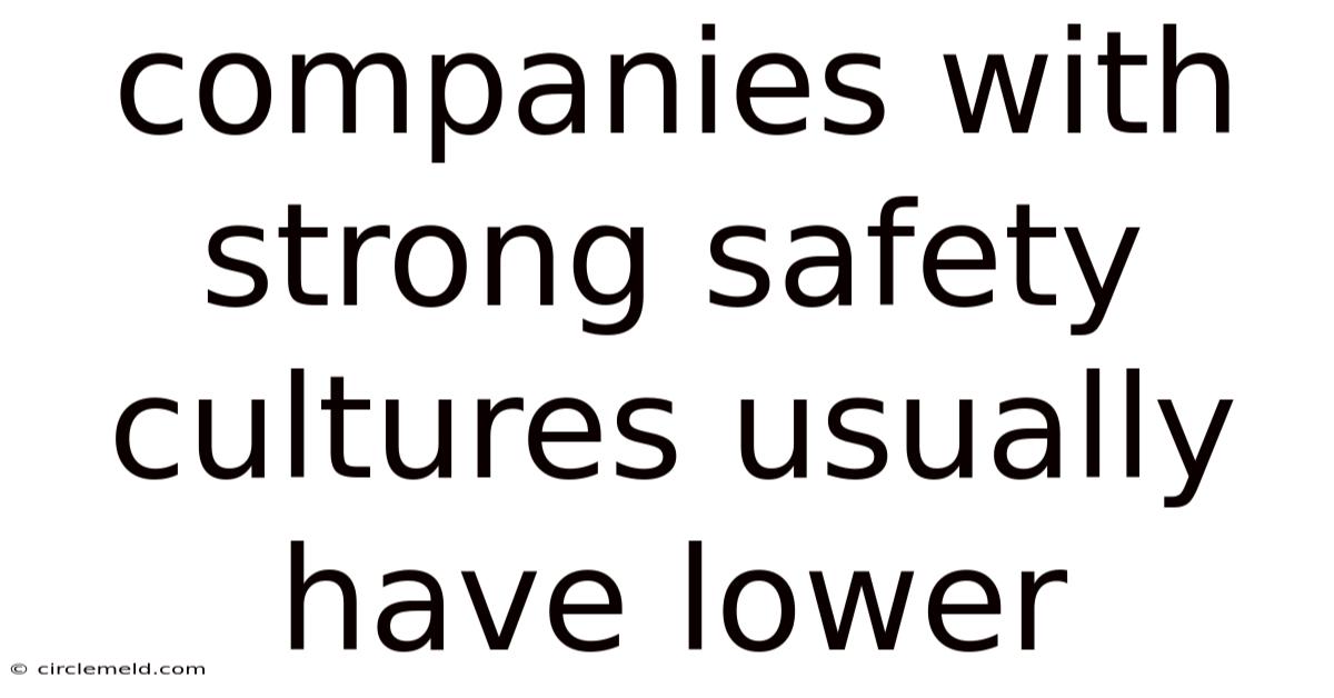 Companies With Strong Safety Cultures Usually Have Lower