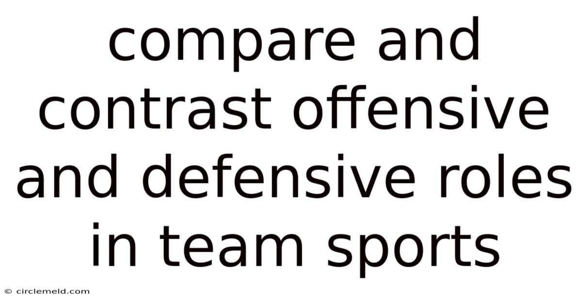 Compare And Contrast Offensive And Defensive Roles In Team Sports