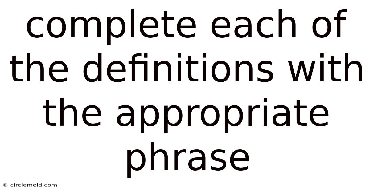 Complete Each Of The Definitions With The Appropriate Phrase