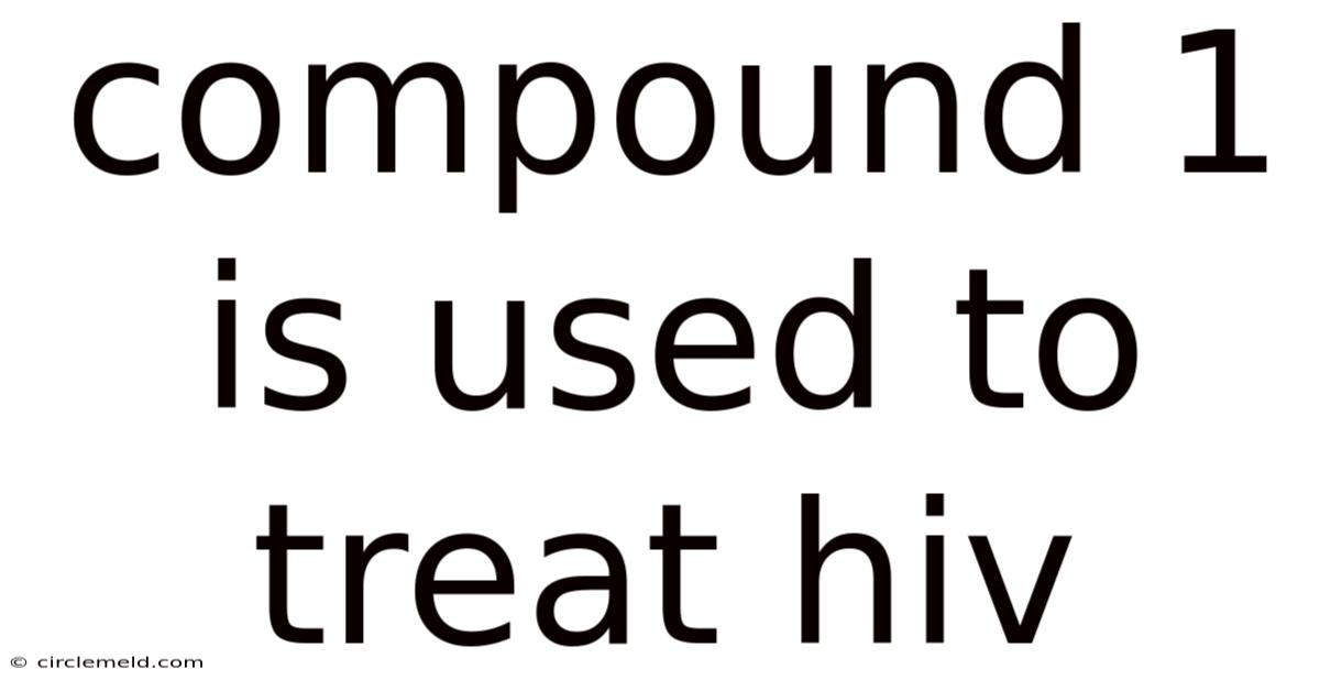Compound 1 Is Used To Treat Hiv