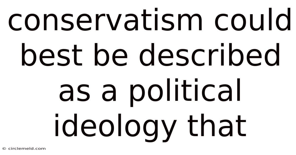 Conservatism Could Best Be Described As A Political Ideology That