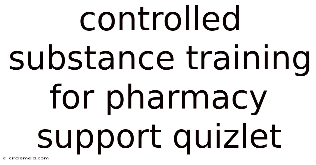 Controlled Substance Training For Pharmacy Support Quizlet