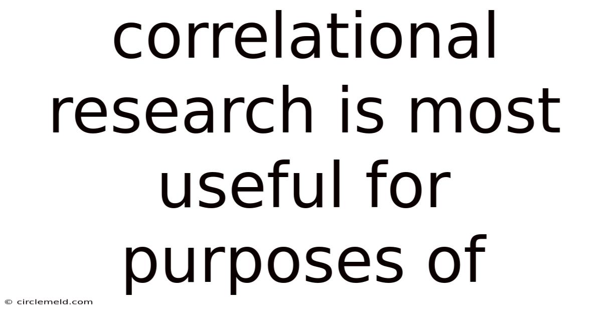 Correlational Research Is Most Useful For Purposes Of