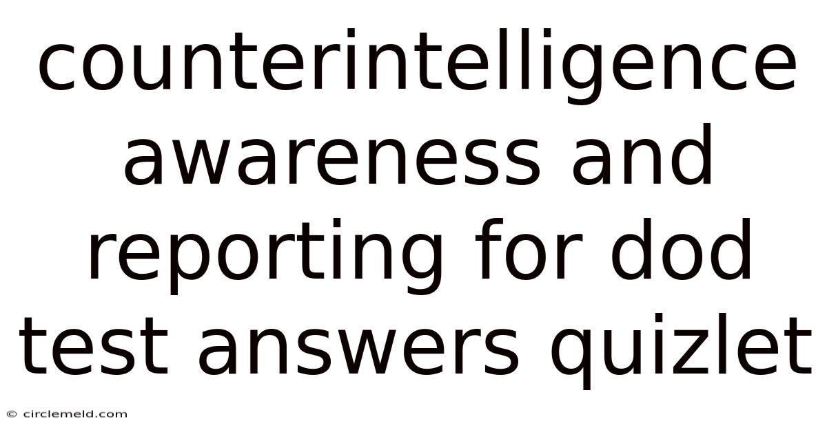 Counterintelligence Awareness And Reporting For Dod Test Answers Quizlet