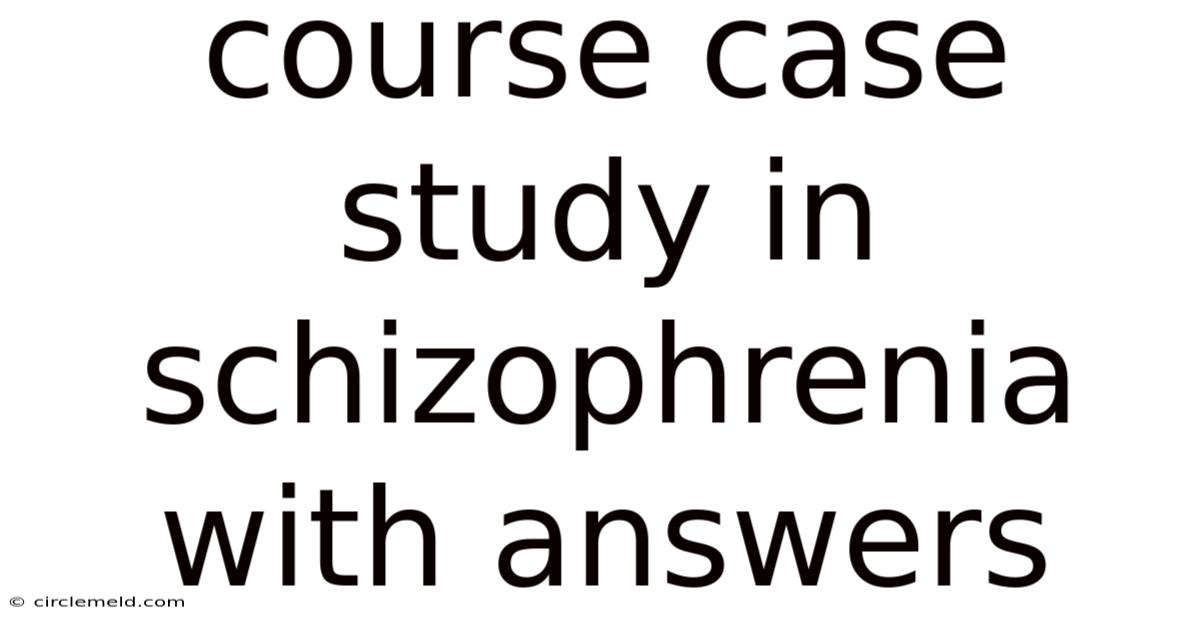 Course Case Study In Schizophrenia With Answers