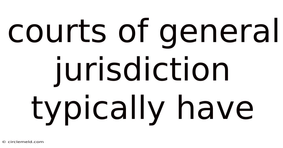 Courts Of General Jurisdiction Typically Have