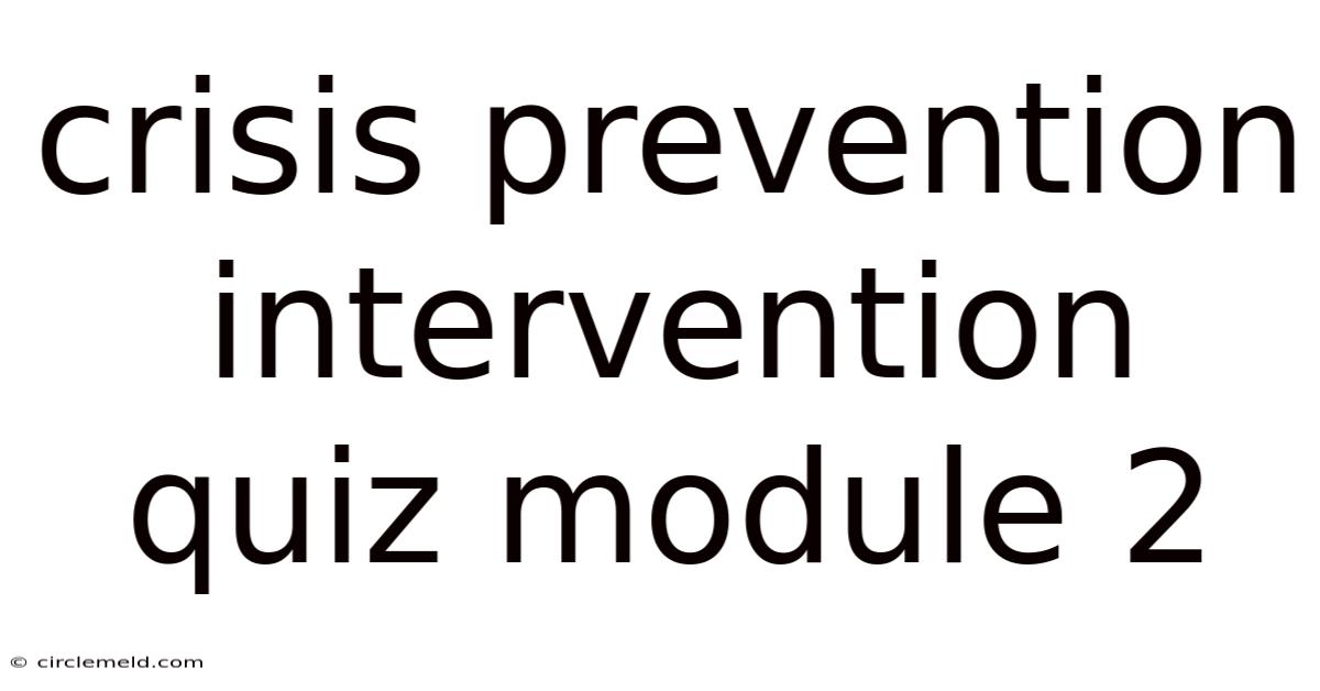 Crisis Prevention Intervention Quiz Module 2